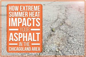 How Extreme Summer Heat Impacts Your Asphalt In The Chicagoland Area
