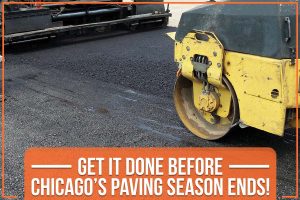 Get It Done Before Chicago’s Paving Season Ends!