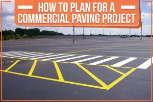 How To Plan For A Commercial Paving Project